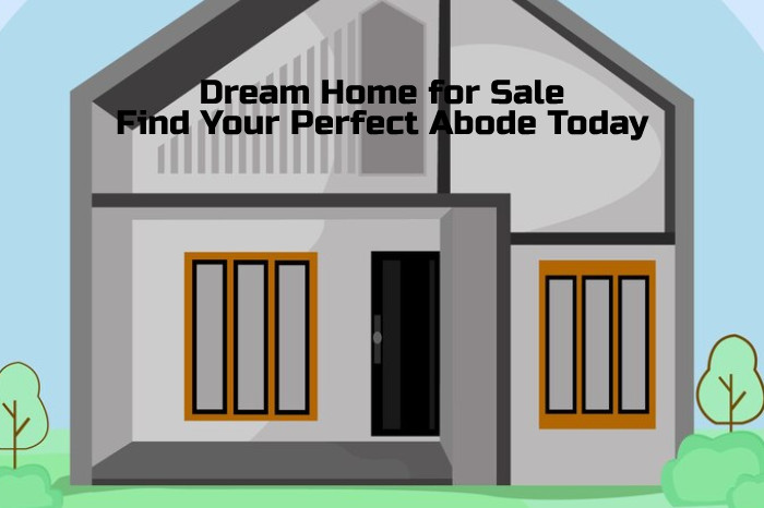 Dream Home for Sale: Find Your Perfect Abode Today